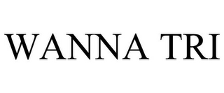 WANNA TRI