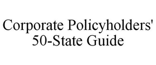 CORPORATE POLICYHOLDERS' 50-STATE GUIDE