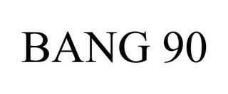 BANG 90