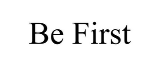 BE FIRST