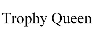 TROPHY QUEEN