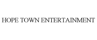 HOPE TOWN ENTERTAINMENT