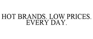 HOT BRANDS. LOW PRICES. EVERY DAY.