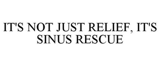 IT'S NOT JUST RELIEF, IT'S SINUS RESCUE