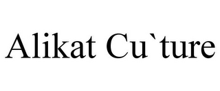 ALIKAT CU`TURE