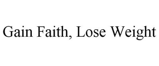 GAIN FAITH, LOSE WEIGHT