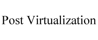 POST VIRTUALIZATION