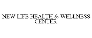 NEW LIFE HEALTH & WELLNESS CENTER