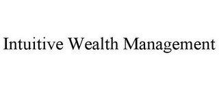 INTUITIVE WEALTH MANAGEMENT