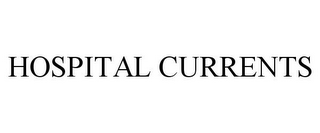 HOSPITAL CURRENTS