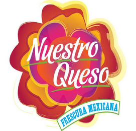 NUESTRO QUESO FRESCURA MEXICANA