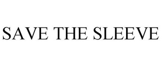 SAVE THE SLEEVE
