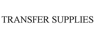 TRANSFER SUPPLIES