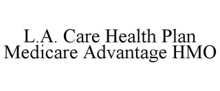 L.A. CARE HEALTH PLAN MEDICARE ADVANTAGE HMO