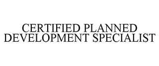 CERTIFIED PLANNED DEVELOPMENT SPECIALIST