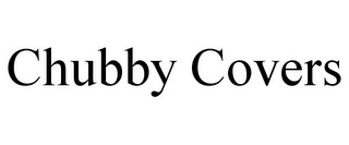 CHUBBY COVERS