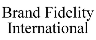 BRAND FIDELITY INTERNATIONAL