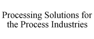 PROCESSING SOLUTIONS FOR THE PROCESS INDUSTRIES