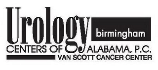 UROLOGY BIRMINGHAM CENTERS OF ALABAMA, P.C. VAN SCOTT CANCER CENTER