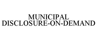 MUNICIPAL DISCLOSURE-ON-DEMAND