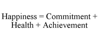 HAPPINESS = COMMITMENT + HEALTH + ACHIEVEMENT