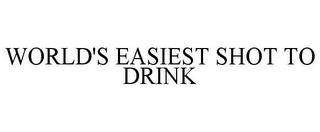 WORLD'S EASIEST SHOT TO DRINK