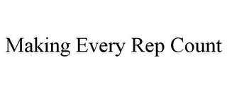 MAKING EVERY REP COUNT