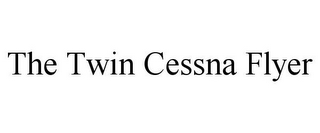 THE TWIN CESSNA FLYER