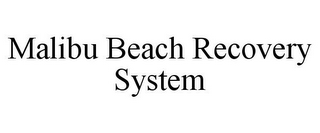 MALIBU BEACH RECOVERY SYSTEM