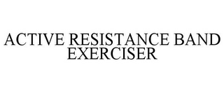 ACTIVE RESISTANCE BAND EXERCISER