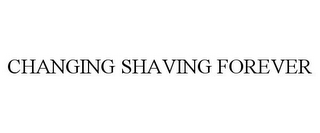 CHANGING SHAVING FOREVER