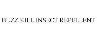 BUZZ KILL INSECT REPELLENT