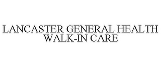 LANCASTER GENERAL HEALTH WALK-IN CARE