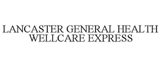 LANCASTER GENERAL HEALTH WELLCARE EXPRESS