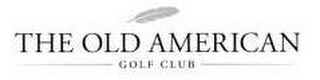 THE OLD AMERICAN GOLF CLUB