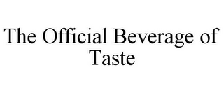 THE OFFICIAL BEVERAGE OF TASTE