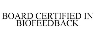 BOARD CERTIFIED IN BIOFEEDBACK