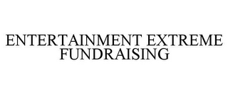 ENTERTAINMENT EXTREME FUNDRAISING