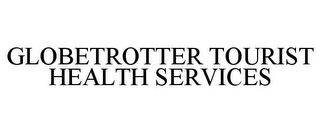 GLOBETROTTER TOURIST HEALTH SERVICES