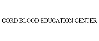 CORD BLOOD EDUCATION CENTER