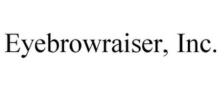 EYEBROWRAISER, INC.