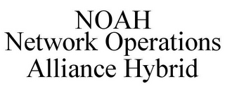 NOAH NETWORK OPERATIONS ALLIANCE HYBRID