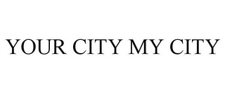 YOUR CITY MY CITY