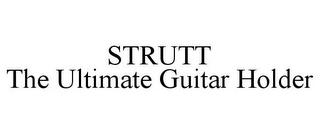 STRUTT THE ULTIMATE GUITAR HOLDER