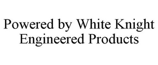 POWERED BY WHITE KNIGHT ENGINEERED PRODUCTS