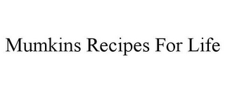 MUMKINS RECIPES FOR LIFE
