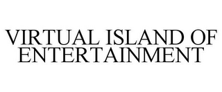 VIRTUAL ISLAND OF ENTERTAINMENT