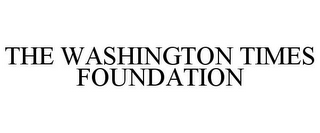 THE WASHINGTON TIMES FOUNDATION