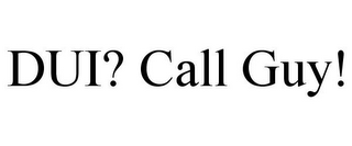 DUI? CALL GUY!