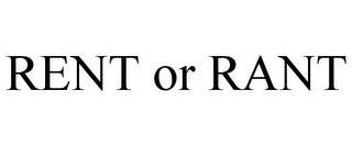 RENT OR RANT